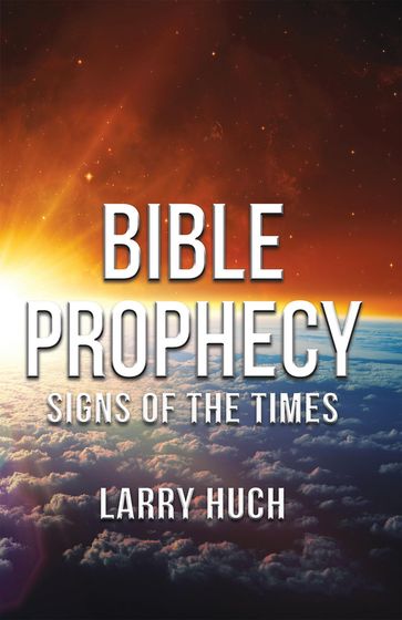Bible Prophecy - Larry Huch