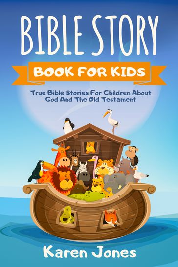 Bible Story Book For Kids: True Bible Stories for Children About God And The Old Testament Every Christian Child Should Know - Karen Jones