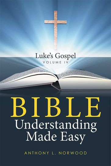 Bible Understanding Made Easy Volume Iv - Anthony Norwood