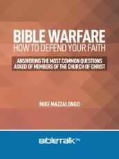 Bible Warfare: How to Defend Your Faith