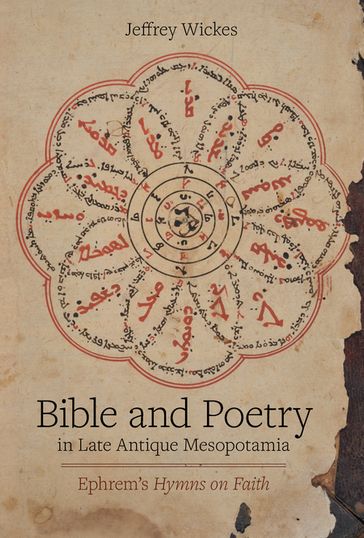 Bible and Poetry in Late Antique Mesopotamia - Jeffrey Wickes