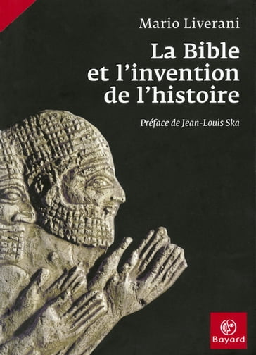 La Bible et l'invention de l'histoire - Mario Liverani