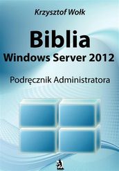 Biblia Windows Server 2012. Podrcznik Administratora