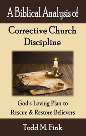 A Biblical Analysis of Corrective Church Discipline