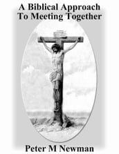 A Biblical Approach To Meeting Together