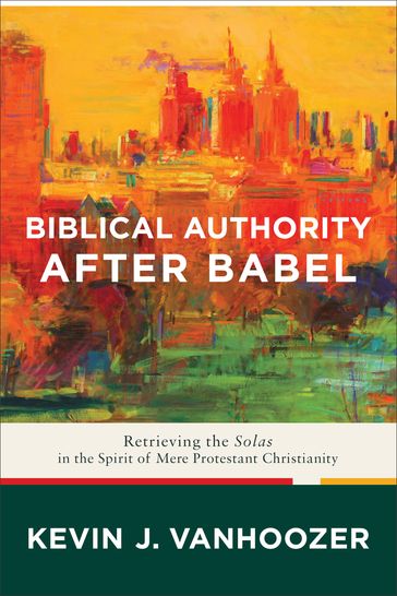 Biblical Authority after Babel - Kevin J. Vanhoozer