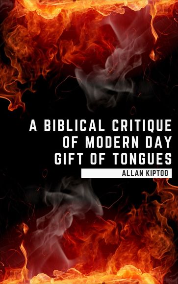 A Biblical Critique of Modern Day Gift of Tongues - ALLAN KIPTOO