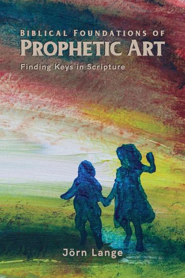 Biblical Foundations of Prophetic Art - Jorn Lange