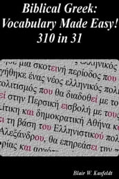 Biblical Greek: Vocabulary Made Easy! 310 in 31