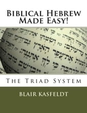 Biblical Hebrew Made Easy: The Triad System