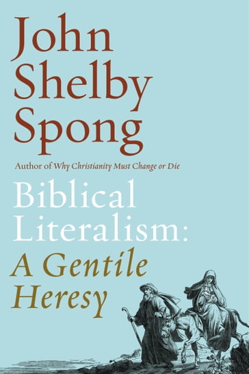 Biblical Literalism: A Gentile Heresy - John Shelby Spong