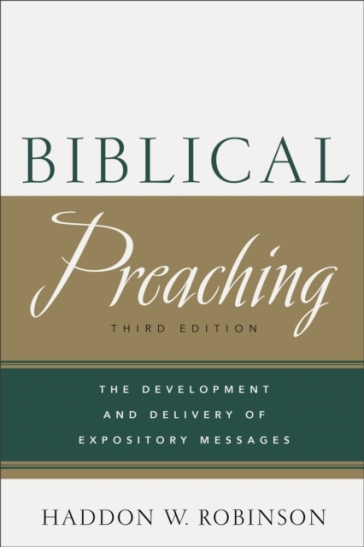 Biblical Preaching ¿ The Development and Delivery of Expository Messages - Haddon W. Robinson
