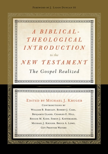 A Biblical-Theological Introduction to the New Testament - William B. Barcley - Robert Cara - Charles E. Hill - Reggie M. Kidd - Simon J. Kistemaker - Bruce A. Lowe - Michael J. Kruger - Benjamin L. Gladd - Guy Prentiss Waters