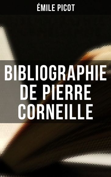 Bibliographie de Pierre Corneille - Émile Picot