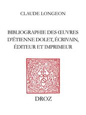 Bibliographie des oeuvres d Etienne Dolet, écrivain, éditeur et imprimeur