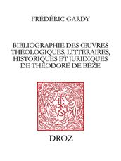 Bibliographie des oeuvres théologiques, littéraires, historiques et juridiques de Théodore de Bèze
