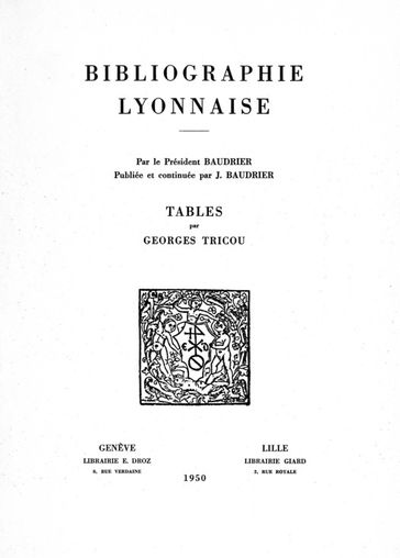 Bibliographie lyonnaise par le président Baudrier : tables - Georges Tricou