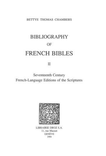 Bibliography of French Bibles. T. II, Seventeenth Century French-Language Editions of the Scriptures - Bettye Thomas Chambers