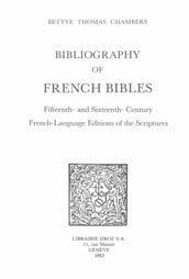 Bibliography of French Bibles. T. I, Fifteenth- and Sixteenth-Century French-Language Editions of the Scriptures