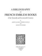 A Bibliography of French Emblem Books of the Sixteenth and Seventeenth Centuries. Vol. 1, A-K