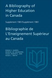 A Bibliography of Higher Education in Canada Supplement 1981 / Bibliographie de l enseignement supérieur au Canada Supplément 1981