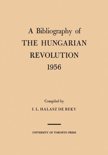 A Bibliography of the Hungarian Revolution, 1956 - Ivan Halasz de Beky