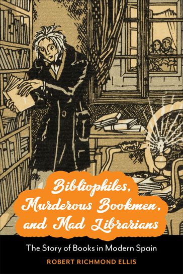 Bibliophiles, Murderous Bookmen, and Mad Librarians - Robert Richmond Ellis