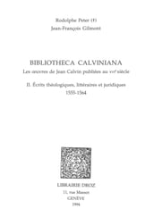 Bibliotheca Calviniana : les oeuvres de Jean Calvin publiées au XVIe siècle. II, Ecrits théologiques, littéraires et juridiques : 1555-1564