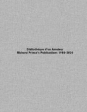 Bibliothèque d un Amateur. Richard Prince s Publications