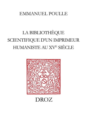 La Bibliothèque scientifique d'unimprimeur humaniste au XVe siècle - Emmanuel Poulle