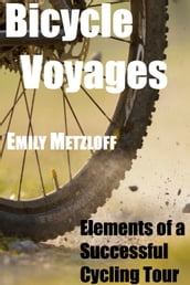 Bicycle Voyages: Elements of a Successful Cycling Tour