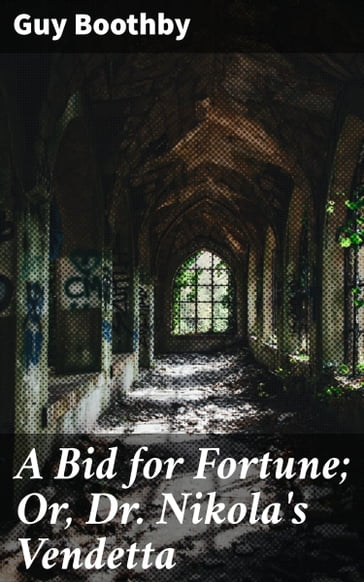 A Bid for Fortune; Or, Dr. Nikola's Vendetta - Guy Boothby