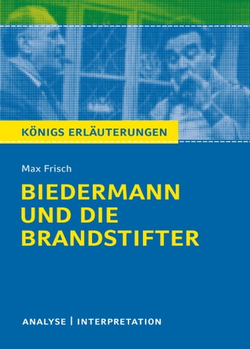 Biedermann und die Brandstifter. Königs Erläuterungen. - Bernd Matzkowski - Max Frisch