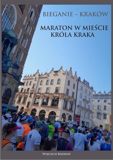 Bieganie - Kraków. Maraton w miecie króla Kraka - Wojciech Biedro