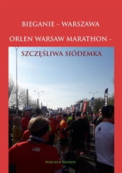 Bieganie - Warszawa. Orlen Warsaw Marathon - Szczliwa Siódemka