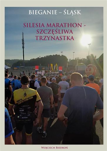 Bieganie - lsk. Silesia Marathon - Szczliwa Trzynastka - Wojciech Biedro