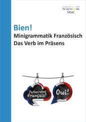 Bien! Minigrammatik Französisch: Das Verb im Präsens