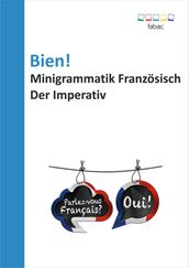 Bien! Minigrammatik Französisch: Der Imperativ