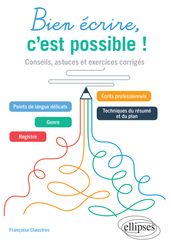 Bien écrire, c est possible ! Conseils, astuces et exercices corrigés