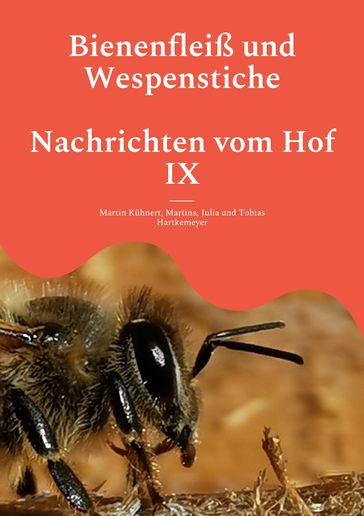 Bienenfleiß und Wespenstiche - Nachrichten vom Hof IX - Martin Kuhnert - Martina Hartkemeyer - Julia Hartkemeyer - Tobias Hartkemeyer