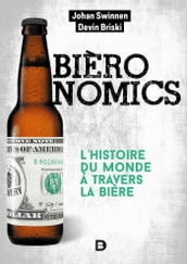 Bièronomics : L histoire du monde à travers la bière