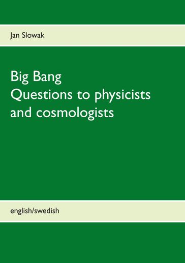 Big Bang - Questions to physicists and cosmologists - Jan Slowak