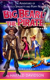 Big Beard the Pirate: A Magic Meadow Tale (The Adventures of Francesca Spaghetti and Poppy Noodle Book 1)