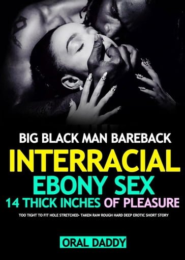 Big Black Man Interracial Ebony Bareback Too Tight to Fit Stretched BBC Taken Rough Hard Deep BBW Sex Story - ORAL DADDY