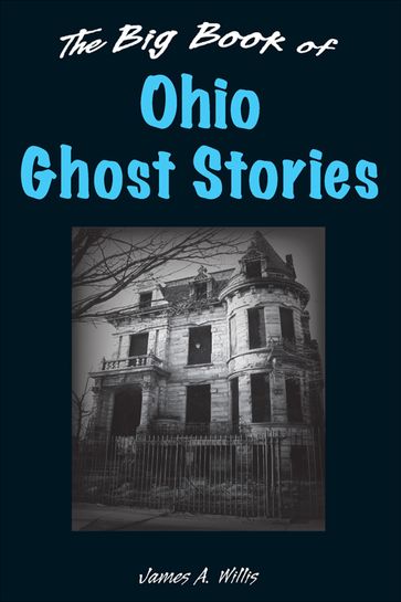 Big Book of Ohio Ghost Stories - James A Willis