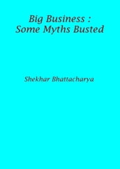 Big Business : Some Myths Busted