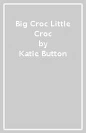 Big Croc Little Croc