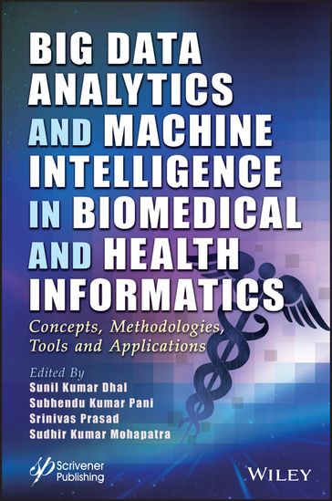 Big Data Analytics and Machine Intelligence in Biomedical and Health Informatics - Sunil Kumar Dhal - Srinivas Prasad - Sudhir Kumar Mohapatra - Subhendu Kumar Pani
