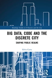 Big Data, Code and the Discrete City