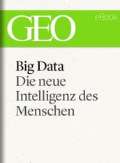 Big Data: Die neue Intelligenz des Menschen (GEO eBook)